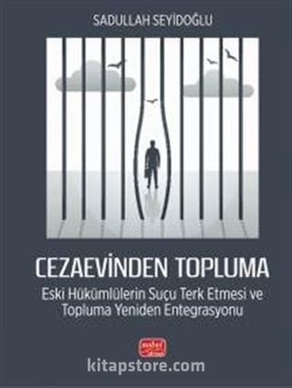 Cezaevinden Topluma: Eski Hükümlülerin Suçu Terk Etmesi ve Topluma Yeniden Entegrasyonu