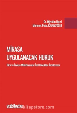 Mirasa Uygulanacak Hukuk - Türk ve İsviçre Milletlerarası Özel Hukukları İncelemesi