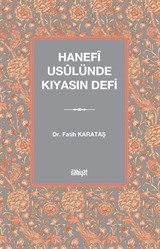 Hanefî Usûlünde Kıyasın Defi
