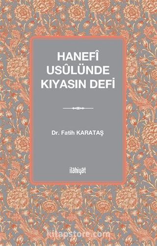 Hanefî Usûlünde Kıyasın Defi
