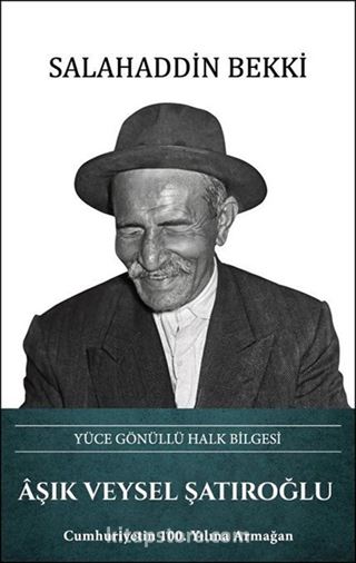 Aşık Veysel Şatıroğlu Yüce Gönüllü Halk Bilgesi
