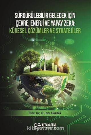 Sürdürülebilir Gelecek İçin Çevre, Enerji ve Yapay Zeka Küresel Çözümler ve Stratejiler