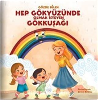 Hep Gökyüzünde Olmak İsteyen Gökkuşağı