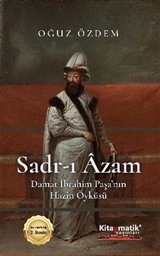 Sadr-ı Âzam Damat İbrahim Paşa'nın Hazin Öyküsü