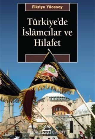 Türkiye'de İslamcılar ve Hilafet