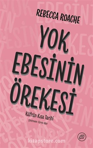 Yok Ebesinin Örekesi: Küfrün Kısa Tarihi