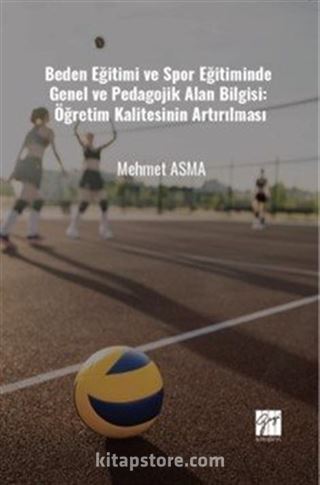 Beden Eğitimi Ve Spor Eğitiminde Genel ve Pedagojik Alan Bilgisi: Öğretim Kalitesinin Artırılması