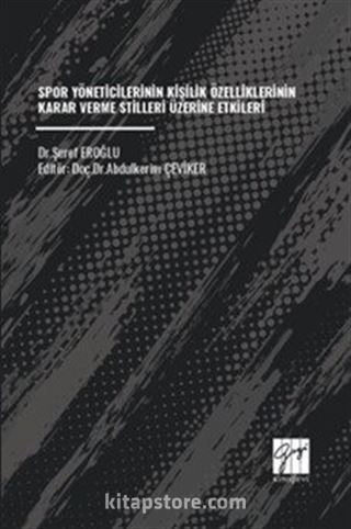 Spor Yöneticilerinin Kişilik Özelliklerinin Karar Verme Stilleri Üzerine Etkileri