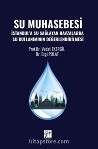 Su Muhasebesi İstanbul'a Su Sağlayan Havzalarda Su Kullanımının Değerlendirilmesi