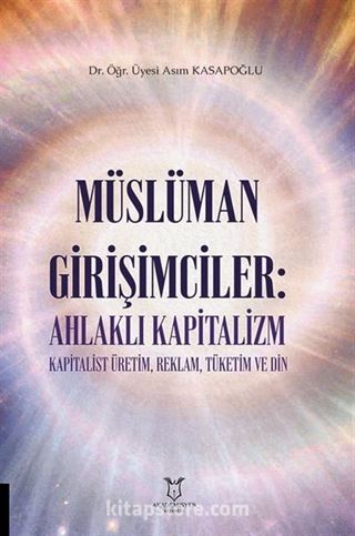 Müslüman Girişimciler: Ahlaklı Kapitalizm Kapitalist Üretim, Reklam, Tüketim ve Din