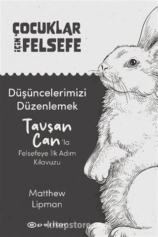 Düşüncelerimizi Düzenlemek: Tavşan Can'la Felsefeye İlk Adım Kılavuzu