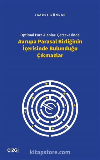 Optimal Para Alanları Çerçevesinde Avrupa Parasal Birliğinin İçerisinde Bulunduğu Çıkmazlar