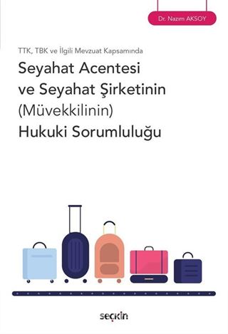 TTK, TBK ve İlgili Mevzuat Kapsamında - Seyahat Acentesi ve Seyahat Şirketinin (Müvekkilinin) Hukuki Sorumluluğu