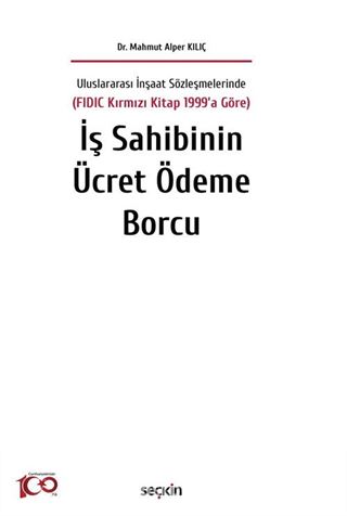 Uluslararası İnşaat Sözleşmelerinde (FIDIC Kırmızı Kitap 1999'a Göre) İş Sahibinin Ücret Ödeme Borcu