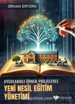 Uygulamalı Örnek Projelerle Yeni Nesil Eğitim Yönetimi