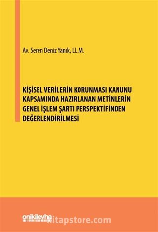 Kişisel Verilerin Korunması Kanunu Kapsamında Hazırlanan Metinlerin Genel İşlem Şartı Perspektifinden Değerlendirilmesi