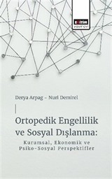 Ortopedik Engellilik ve Sosyal Dışlanma: Kurumsal, Ekonomik ve Psiko-Sosyal Perspektifler