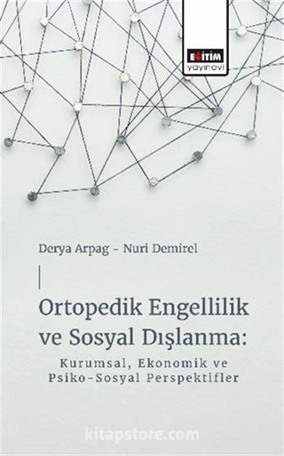 Ortopedik Engellilik ve Sosyal Dışlanma: Kurumsal, Ekonomik ve Psiko-Sosyal Perspektifler