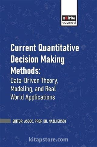 Current Quantitative Decision Making Methods: Data-Driven Theory, Modeling, and Real World Applications