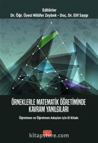 Örneklerle Matematik Öğretiminde Kavram Yanılgıları - Öğretmen ve Öğretmen Adayları İçin El Kitabı