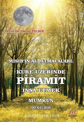 Mısır'ın Aldatmacaları; Küre Üzerinde Piramit İnşa Etmek Mümkün Değildir