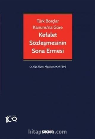 Türk Borçlar Kanunu'na Göre Kefalet Sözleşmesinin Sona Ermesi