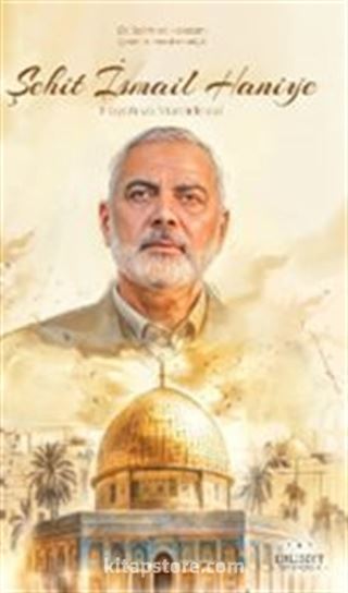 Şehit İsmail Haniye - Hayatı ve Mücadelesi