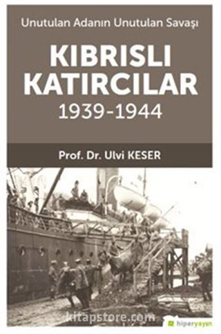 Unutulan Adanın Unutulan Savaşı Kıbrıs'lı Katırcılar 1939-1944