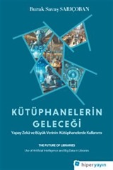 Kütüphanelerin Geleceği: Yapay Zeka ve Büyük Verinin Kütüphanelerde Kullanımı