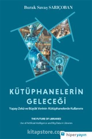 Kütüphanelerin Geleceği: Yapay Zeka ve Büyük Verinin Kütüphanelerde Kullanımı