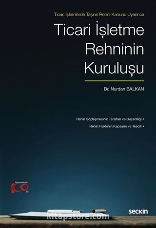 Ticari İşlemlerde Taşınır Rehni Kanunu Uyarınca Ticari İşletme Rehninin Kuruluşu