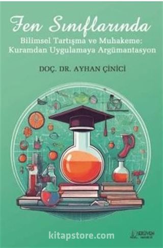 Fen Sınıflarında Bilimsel Tartışma ve Muhakeme: Kuramdan Uygulamaya Argümantasyon