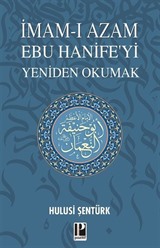İmam-ı Azam Ebu Hanife'yi Yeniden Okumak