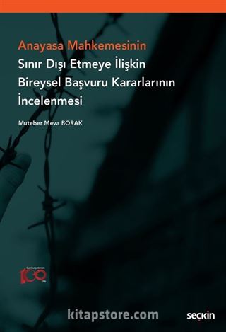 Anayasa Mahkemesinin Sınır Dışı Etmeye İlişkin Bireysel Başvuru Kararlarının İncelenmesi