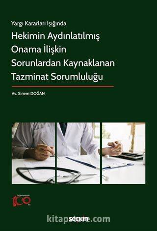 Yargı Kararları Işığında - Hekimin Aydınlatılmış Onama İlişkin Sorunlardan Kaynaklanan Tazminat Sorumluluğu