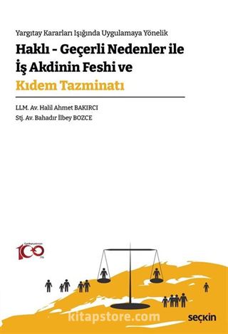 Yargıtay Kararları Işığında Uygulamaya Yönelik - Haklı - Geçerli Nedenler İle İş Akdinin Feshi ve Kıdem Tazminatı
