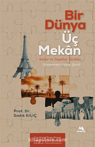 Bir Dünya Üç Mekan Anılar ve Seyahat Yazıları (Menemen-Paris-Şam)