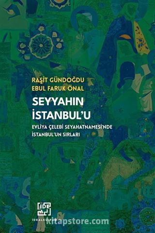 Seyyahın İstanbul'u-Evliya Çelebi Seyahatnamesi'nde İstanbul'un Sırları