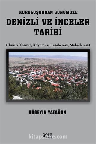 Kuruluşundan Günümüze Denizli ve İnceler Tarihi