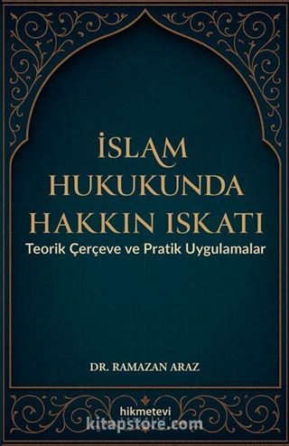 İslam Hukukunda Hakkın Iskatı Teorik Çerçeve ve Pratik Uygulamalar