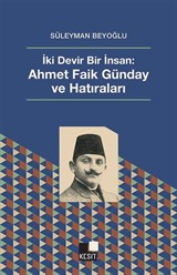 İki Devir Bir İnsan: Ahmet Faik Günday ve Hatıraları