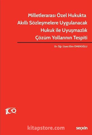 Milletlerarası Özel Hukukta Akıllı Sözleşmelere Uygulanacak Hukuk ile Uyuşmazlık Çözüm Yollarının Tespiti