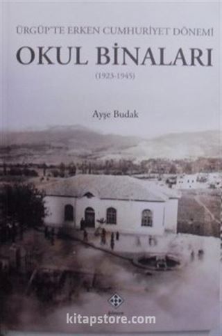 Ürgüp'te Erken Cumhuriyet Dönemi Okul Binaları (1923-1945)