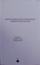 Osmanlı Kurumları ve Medeniyeti Tarihine Dair Yazılar I
