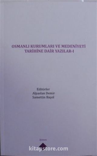 Osmanlı Kurumları ve Medeniyeti Tarihine Dair Yazılar I