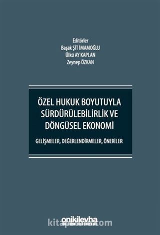 Özel Hukuk Boyutuyla Sürdürülebilirlik ve Döngüsel Ekonomi - Gelişmeler, Değerlendirmeler, Öneriler