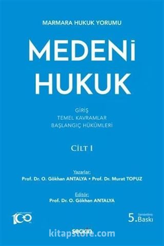 Marmara Hukuk Yorumu Medeni Hukuk Cilt: I (Giriş - Temel Kavramlar - Başlangıç Hükümleri)