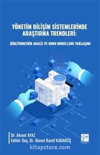 Yönetim Bilişim Sistemlerinde Araştırma Trendleri: Bibliyometrik Analiz ve Konu Modelleme Yaklaşımı