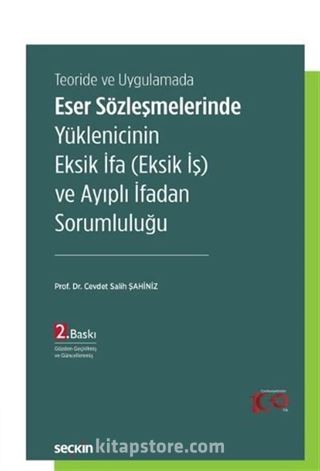 Teoride ve Uygulamada Eser Sözleşmelerinde Yüklenicinin Eksik İfa (Eksik İş) ve Ayıplı İfadan Sorumluluğu