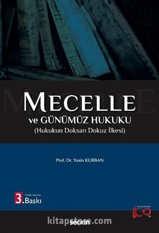 Mecelle ve Günümüz Hukuku Hukukun Doksan Dokuz İlkesi